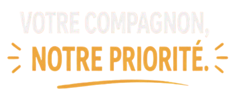 Votre compagnon, notre priorité.